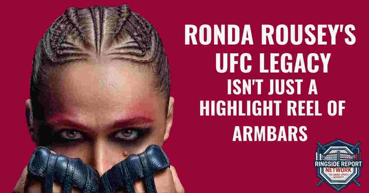 Ronda Rousey'S Ufc Legacy Isn'T Just A Highlight Reel Of Armbars